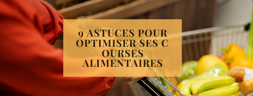 9 astuces pour optimiser ses courses alimentaires